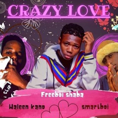 Crazy Luv Ft Smartboi FT Freiiboi X Waleenkano DML