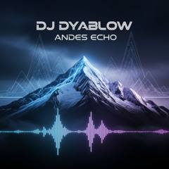 Andes Echo - DJ Dyablow