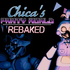 Chica's Party World:REBAKED - NIGHT 5