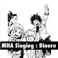 MHA Singing : Dinero
