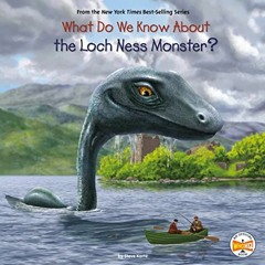 ACCESS [KINDLE PDF EBOOK EPUB] What Do We Know About the Loch Ness Monster?: What Do We Know About?