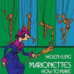 ACCESS EBOOK EPUB KINDLE PDF Marionettes: How to Make and Work Them by  Helen Fling &