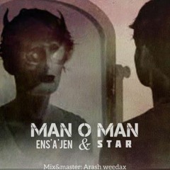 man o man  ens'A'jen & star