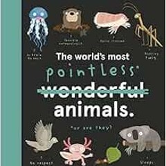 Read pdf The World's Most Pointless Animals: Or are they? (Volume 1) (Quirky Creatures, 1) by Ph
