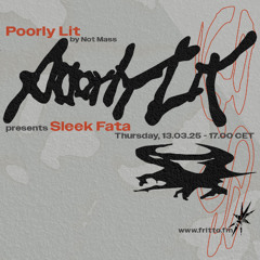 Poorly Lit with Sleek Fata 13.03.25