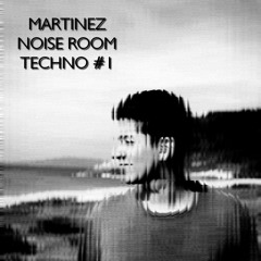 Martinez - Noise Room [TECHNO] #1