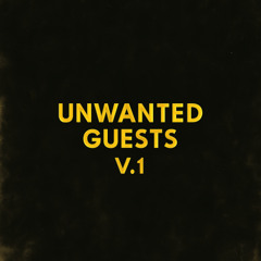 Unwanted Guests V.1