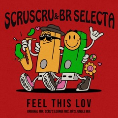 PREMIERE: Scruscru & BR Selecta - Feel This Lov (Scru's Lounge Mix)