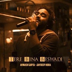 Tere Bina Beswadi - Avinash Gupta X Jaydeep Hora