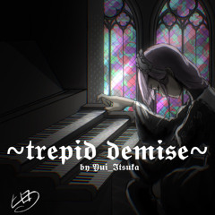 ~trepid demise~