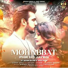 Mohabbat Phir Ho Jayegi  Arjun Bijlani  Adaa Khan  Yasser Desai  New Songs Hindi 2021