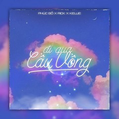 Đi Qua Cầu Vồng ( Zery Remix ) | Phucbo x Kellie x Rick