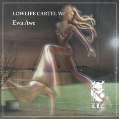 Lowlife Cartel w/ Ewa Awe