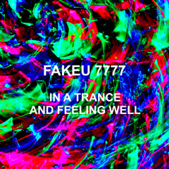 FakeU7777 - In A Trance And Feeling Well [Free Download] INSTRUMENTAL