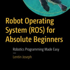 [VIEW] PDF 💖 Robot Operating System (ROS) for Absolute Beginners: Robotics Programmi