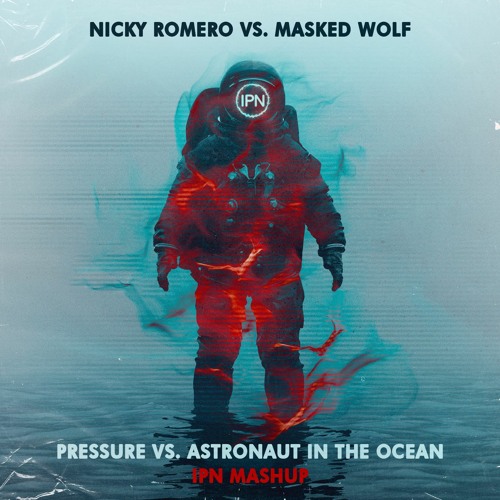 Nicky Romero vs. Masked Wolf - Pressure vs. Astronaut In The Ocean (IPN Mashup)