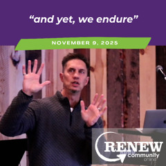 November 9, 2025 "And Yet, We Endure"