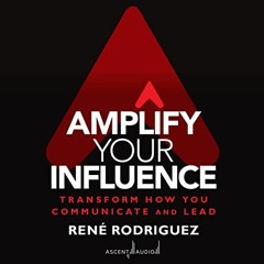 ❤️ Read Amplify Your Influence: Transform How You Communicate and Lead by  Rene Rodriguez,Rene R