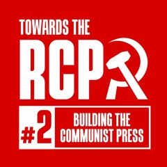 Towards the RCP #2: Building the communist press