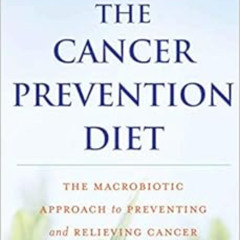 Read KINDLE ✅ The Cancer Prevention Diet, Revised and Updated Edition: The Macrobioti