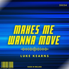 Luke Kearns - Makes Me Wanna Move (Radio Edit)