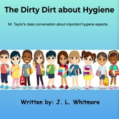 DOWNLOAD❤️eBook✔️ The Dirty Dirt about Hygiene Mr. Taylor's class conversation about importa