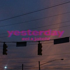 yesterday. (ft. Jatchi)(prod. Triazo x DxnnyFxntom)