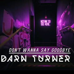 Don't Wanna Say Goodbye - DarnTurner - 23 -