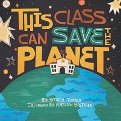 [DOWNLOAD] KINDLE 📙 This Class Can Save the Planet by  Stacy  Tornio &  Kristen Brit