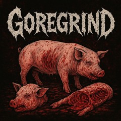 Goregrind: Mincecore, Pornogrind, Deathgrind & Total Disembowelment
