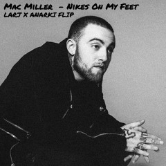 Mac Miller - Nikes On My Feet (LÄRJ X ANARKI FLIP)