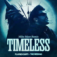 The Weeknd - Timeless (with Playboi Carti) (Mike Mace Remix)
