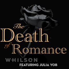 The Death of Romance (by Phil Wilson, feat. Julia Yob)