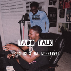 Tado Talk (Goin’ In 4 Life Freestyle)