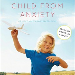 Free eBooks Freeing Your Child from Anxiety, Revised and Updated Edition: