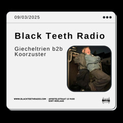 Black Teeth Radio: bob invitesssss Giecheltrien b2b Koorzuster 09-03-2025