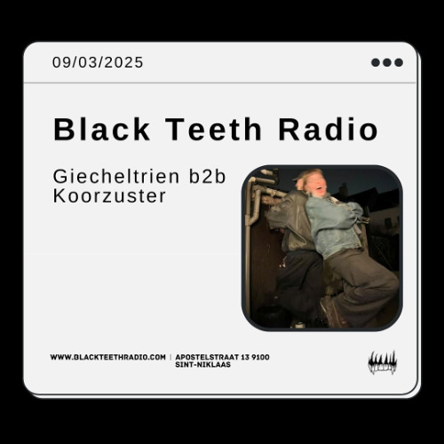 Black Teeth Radio: bob invitesssss Giecheltrien b2b Koorzuster 09-03-2025
