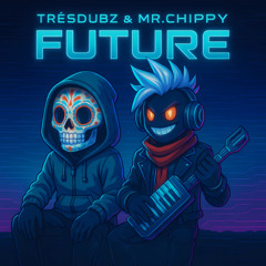 TrésDubz & Mr.Chippy - Future