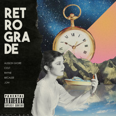 Retrograde (feat. Because, Colt, Jom & Rhyne)