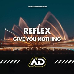 Reflex - Give Me Nothing (Sample) **OUT NOW ON ACCELERATION DIGITAL**