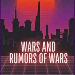 Wars And Rumors of Wars