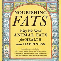 Read KINDLE PDF EBOOK EPUB Nourishing Fats: Why We Need Animal Fats for Health and Happiness by  Sal