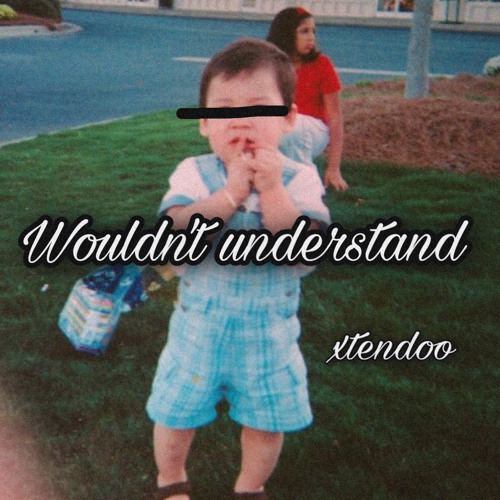 wouldn’t understand