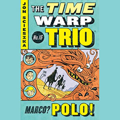 ACCESS PDF 📑 Marco? Polo!: Time Warp Trio, Book 16 by  Jon Scieszka,Bryan Kennedy,Li