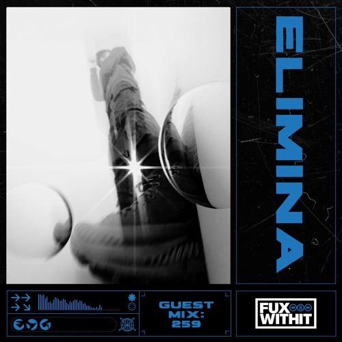 FUXWITHIT Guest Mix: 259 - ELIMINA