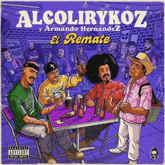AlcolirykoZ  Armando Hernandez  El Remate Prod El Arkeólogo