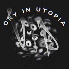 Cry In Utopia