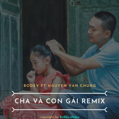 Cha Và Con Gái  Remix - Hot 2025 - BoDev FT Nguyễn Văn Chung
