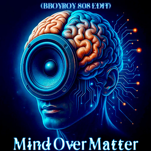 Mind Over Matter - (BBOYROY 808 EDIT)