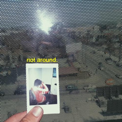 Not Around [2020]